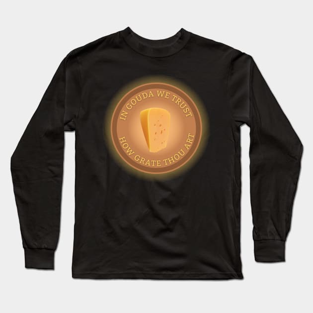 In Gouda We Trust Long Sleeve T-Shirt by Kenny The Bartender's Tee Emporium